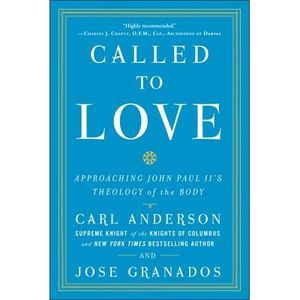 Called to Love: Approaching John Paul II's Theology of the Body -- Carl Anderson